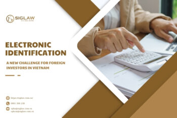 ELECTRONIC IDENTIFICATION – A NEW CHALLENGE FOR FOREIGN INVESTORS IN VIETNAM