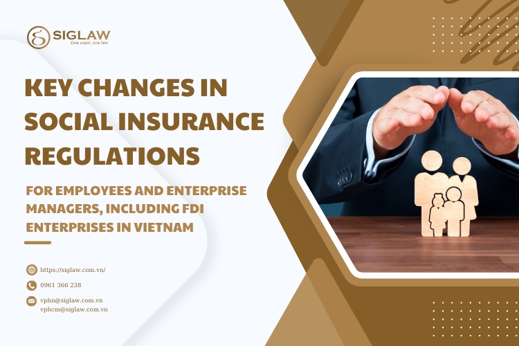 KEY CHANGES IN SOCIAL INSURANCE REGULATIONS FOR EMPLOYEES AND ENTERPRISE MANAGERS, INCLUDING FDI ENTERPRISES IN VIETNAM KEY CHANGES IN SOCIAL INSURANCE REGULATIONS FOR EMPLOYEES AND ENTERPRISE MANAGERS, INCLUDING FDI ENTERPRISES IN VIETNAM