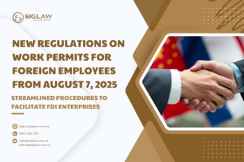 NEW REGULATIONS ON WORK PERMITS FOR FOREIGN EMPLOYEES FROM AUGUST 7, 2025 – STREAMLINED PROCEDURES TO FACILITATE FDI ENTERPRISES